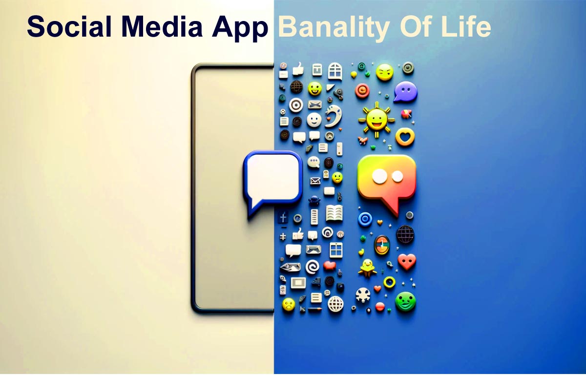 The Social Media App Banality of life : Breaking Through the Mundane